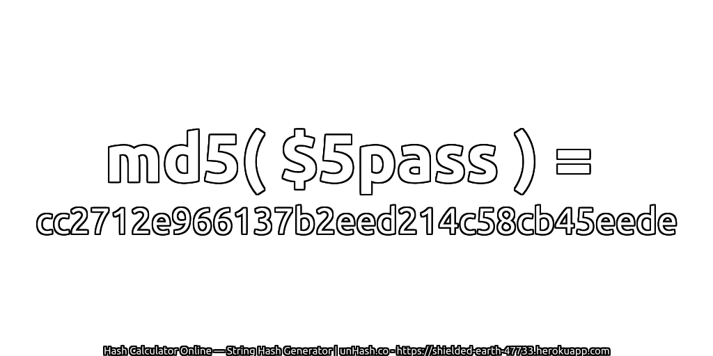 md5( $5pass ) = cc2712e966137b2eed214c58cb45eede | unHash.co