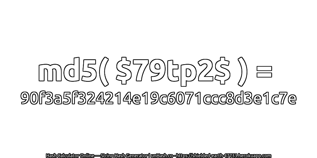 md5( $79tp2$ ) = 90f3a5f324214e19c6071ccc8d3e1c7e | unHash.co