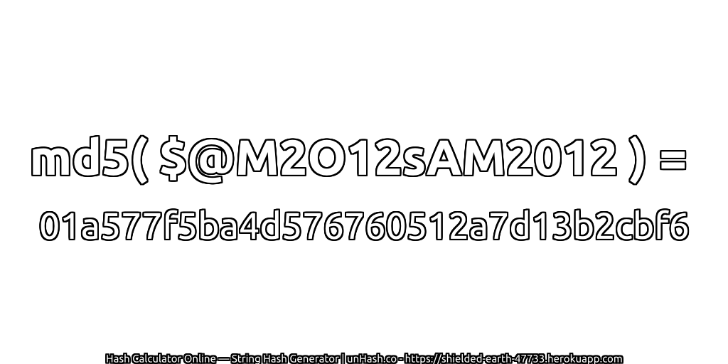 md5( $@M2O12sAM2012 ) = 01a577f5ba4d576760512a7d13b2cbf6 | unHash.co