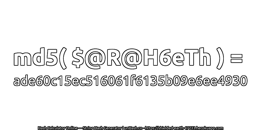 md5( $@R@H6eTh ) = ade60c15ec516061f6135b09e6ee4930 | unHash.co
