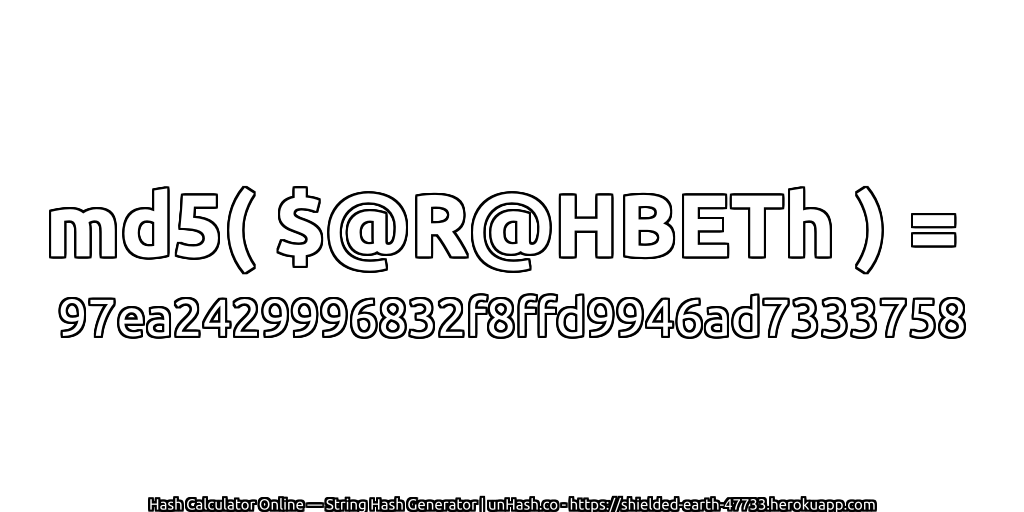 md5( $@R@HBETh ) = 97ea2429996832f8ffd9946ad7333758 | unHash.co