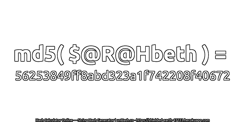 md5( $@R@Hbeth ) = 56253849ff8abd323a1f742208f40672 | unHash.co