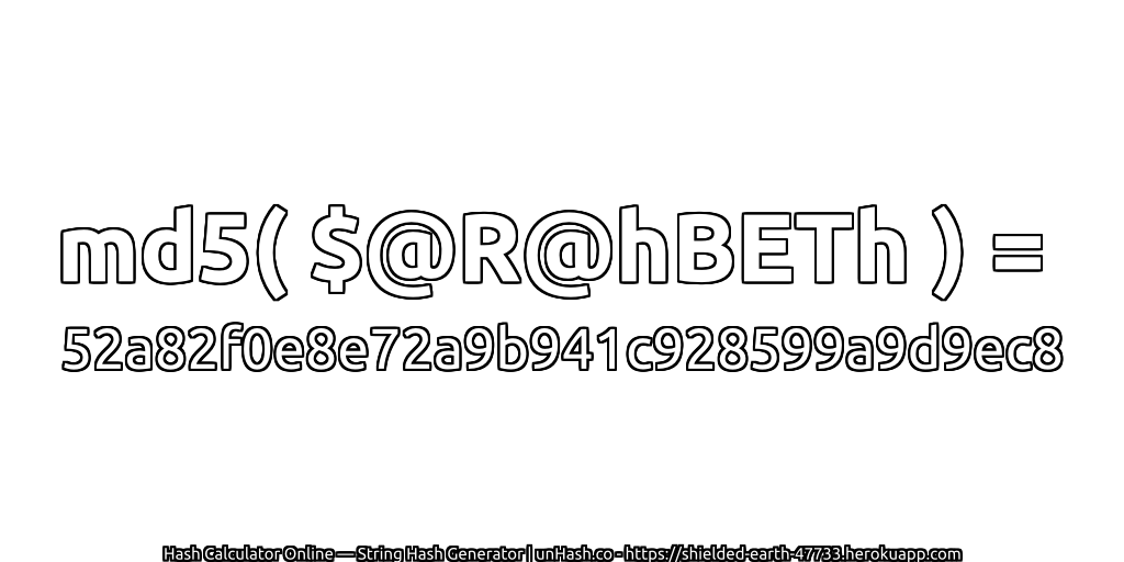 md5( $@R@hBETh ) = 52a82f0e8e72a9b941c928599a9d9ec8 | unHash.co