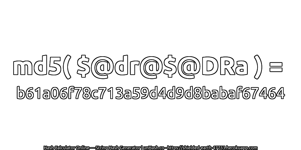 md5( $@dr@$@DRa ) = b61a06f78c713a59d4d9d8babaf67464 | unHash.co