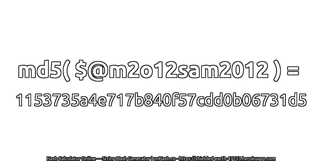 md5( $@m2o12sam2012 ) = 1153735a4e717b840f57cdd0b06731d5 | unHash.co