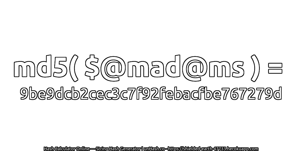 md5( $@mad@ms ) = 9be9dcb2cec3c7f92febacfbe767279d | unHash.co