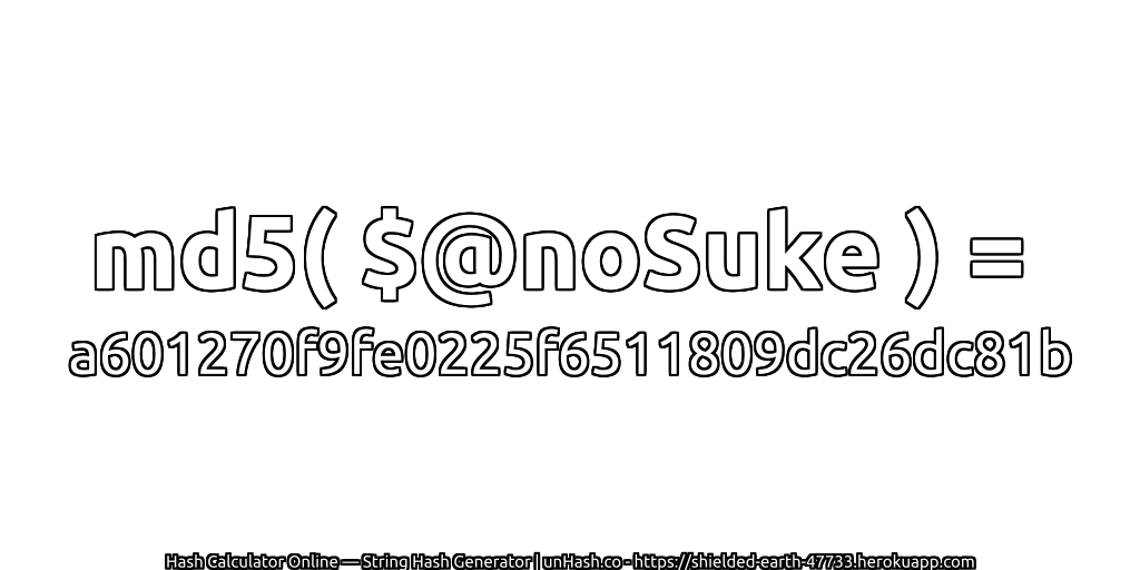 md5( $@noSuke ) = a601270f9fe0225f6511809dc26dc81b | unHash.co