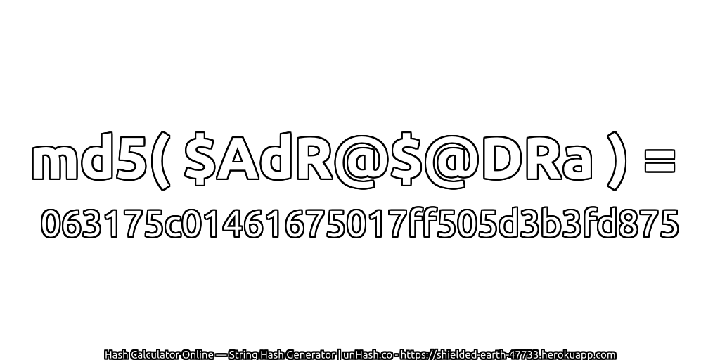 md5( $AdR@$@DRa ) = 063175c01461675017ff505d3b3fd875 | unHash.co