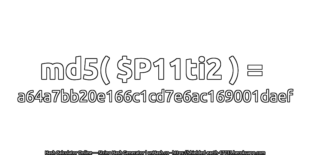 md5( $P11ti2 ) = a64a7bb20e166c1cd7e6ac169001daef | unHash.co