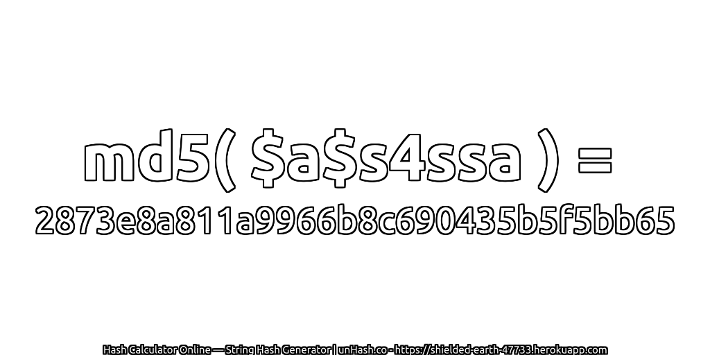 md5( $a$s4ssa ) = 2873e8a811a9966b8c690435b5f5bb65 | unHash.co
