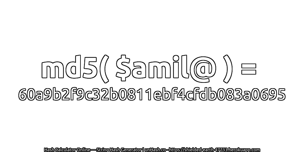 md5( $amil@ ) = 60a9b2f9c32b0811ebf4cfdb083a0695 | unHash.co