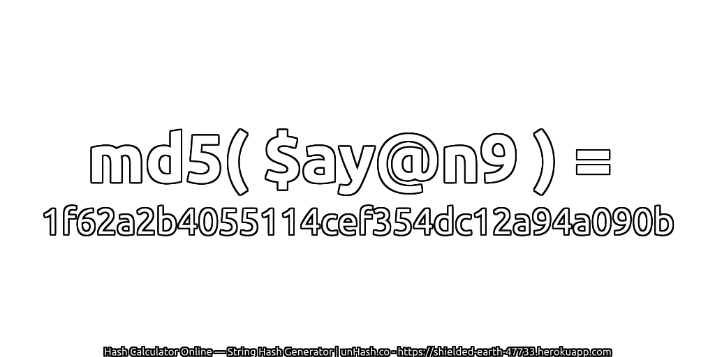 md5( $ay@n9 ) = 1f62a2b4055114cef354dc12a94a090b | unHash.co
