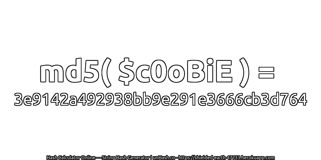 md5( $c0oBiE ) = 3e9142a492938bb9e291e3666cb3d764 | unHash.co