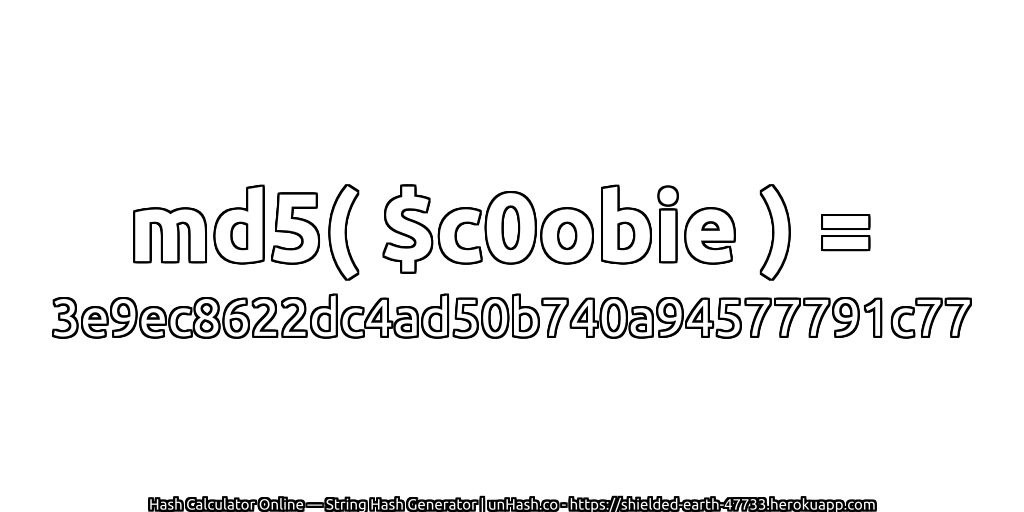 md5( $c0obie ) = 3e9ec8622dc4ad50b740a94577791c77 | unHash.co