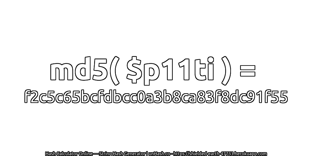 md5( $p11ti ) = f2c5c65bcfdbcc0a3b8ca83f8dc91f55 | unHash.co