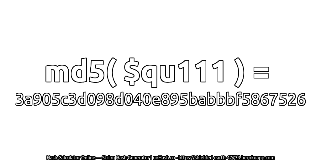 md5( $qu111 ) = 3a905c3d098d040e895babbbf5867526 | unHash.co