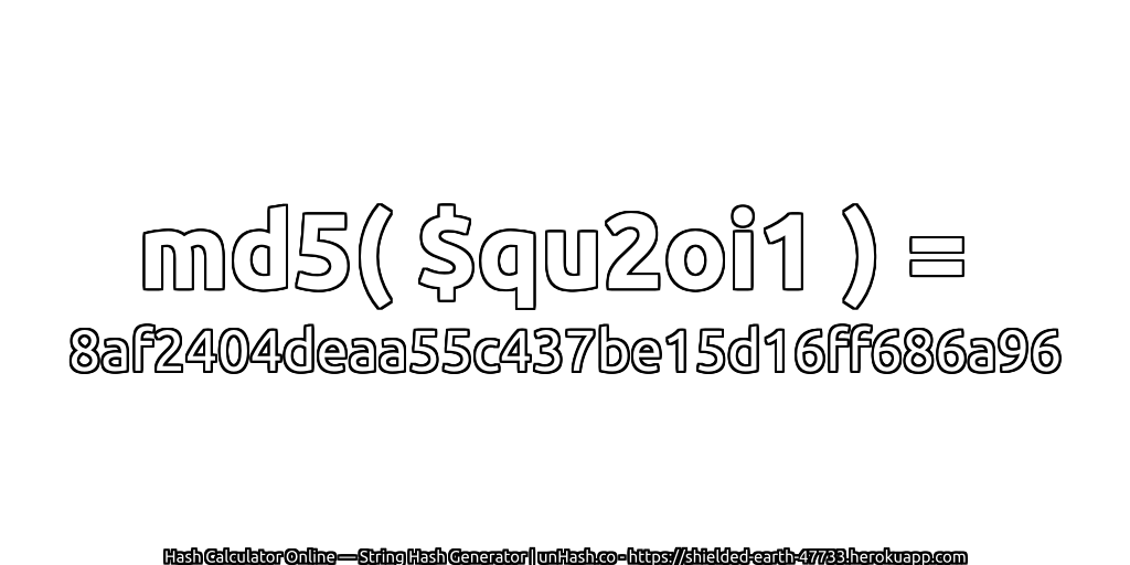 md5( $qu2oi1 ) = 8af2404deaa55c437be15d16ff686a96 | unHash.co