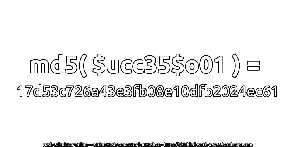 md5( $ucc35$o01 ) = 17d53c726a43e3fb08e10dfb2024ec61 | unHash.co