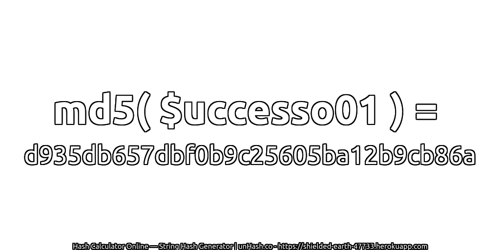 md5( $uccesso01 ) = d935db657dbf0b9c25605ba12b9cb86a | unHash.co