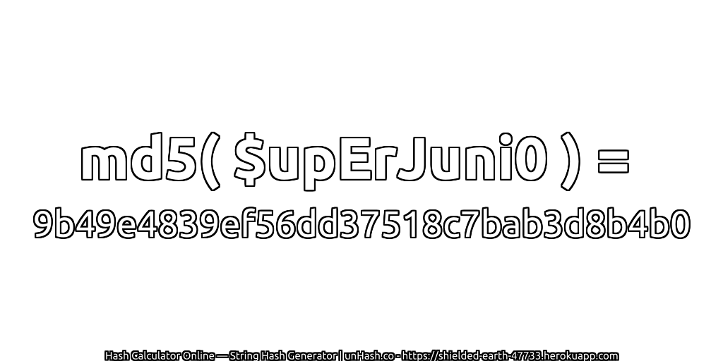 md5( $upErJuni0 ) = 9b49e4839ef56dd37518c7bab3d8b4b0 | unHash.co