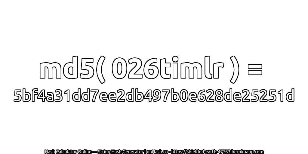 md5( 026timlr ) = 5bf4a31dd7ee2db497b0e628de25251d | unHash.co