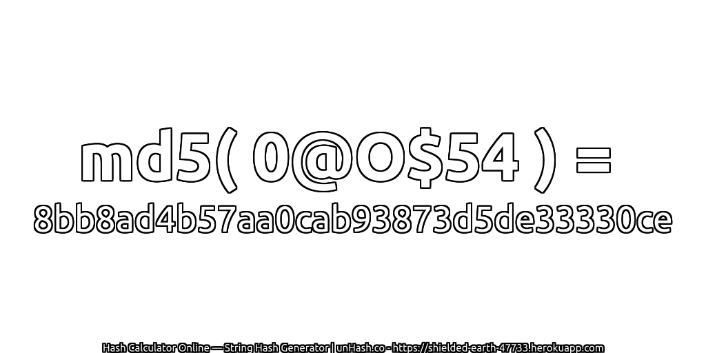md5( 0@O$54 ) = 8bb8ad4b57aa0cab93873d5de33330ce | unHash.co