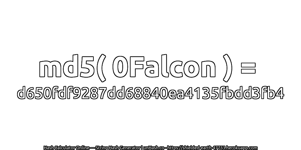 md5( 0Falcon ) = d650fdf9287dd68840ea4135fbdd3fb4 | unHash.co