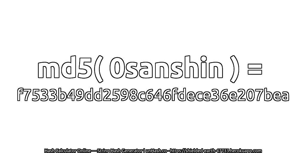 md5( 0sanshin ) = f7533b49dd2598c646fdece36e207bea | unHash.co