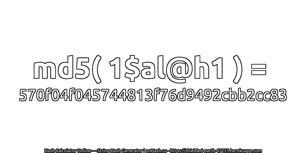 md5( 1$al@h1 ) = 570f04f045744813f76d9492cbb2cc83 | unHash.co