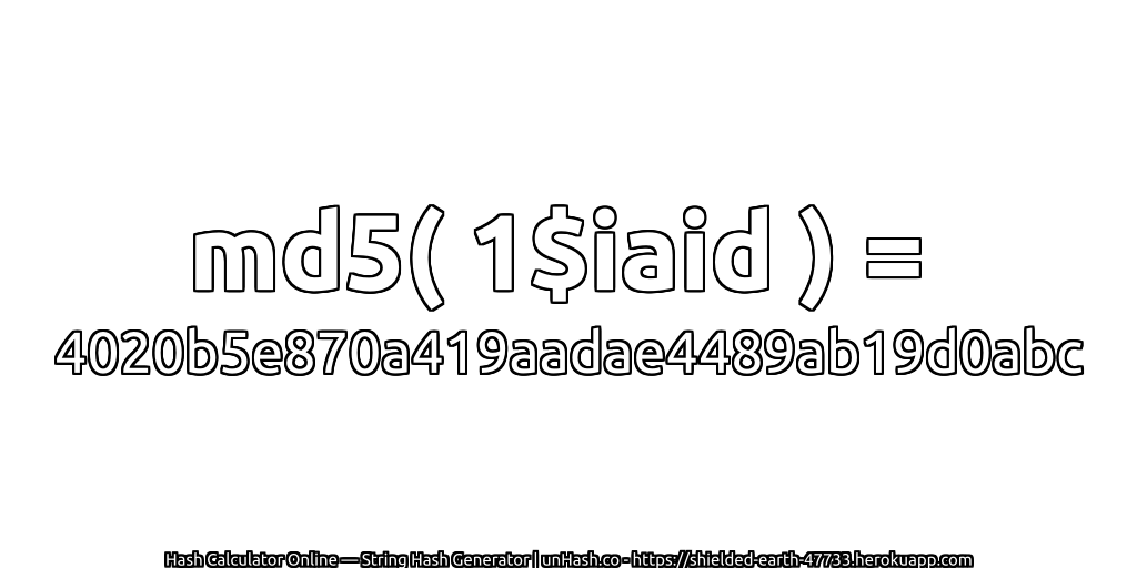 md5( 1$iaid ) = 4020b5e870a419aadae4489ab19d0abc | unHash.co