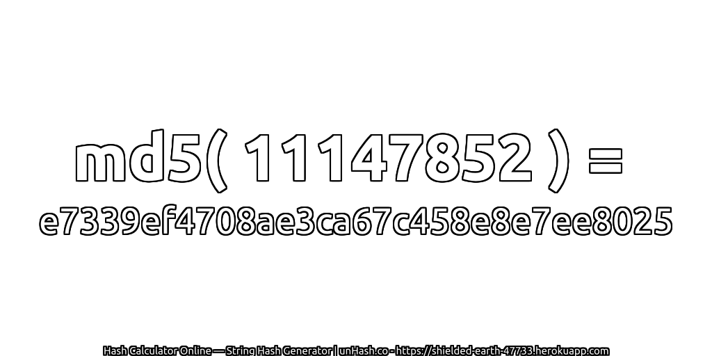 md5( 11147852 ) = e7339ef4708ae3ca67c458e8e7ee8025 | unHash.co