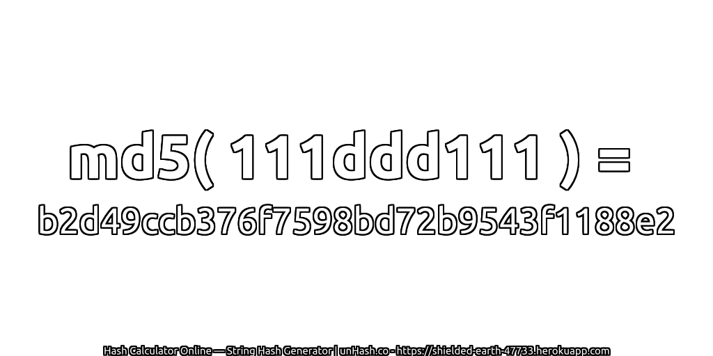 md5( 111ddd111 ) = b2d49ccb376f7598bd72b9543f1188e2 | unHash.co