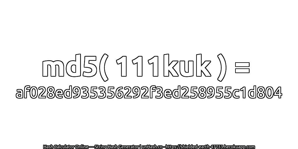 md5( 111kuk ) = af028ed935356292f3ed258955c1d804 | unHash.co