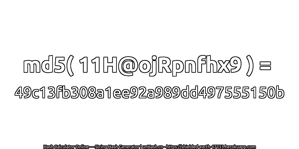 md5( 11H@ojRpnfhx9 ) = 49c13fb308a1ee92a989dd497555150b | unHash.co