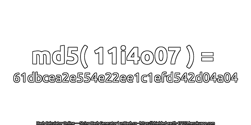 md5( 11i4o07 ) = 61dbcea2e554e22ee1c1efd542d04a04 | unHash.co