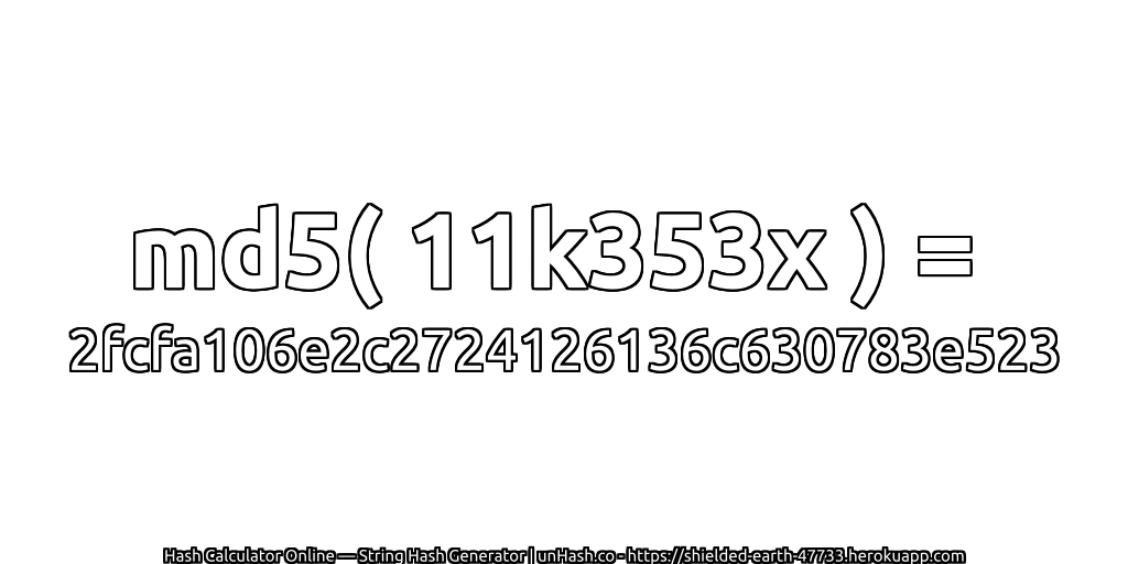 md5( 11k353x ) = 2fcfa106e2c2724126136c630783e523 | unHash.co