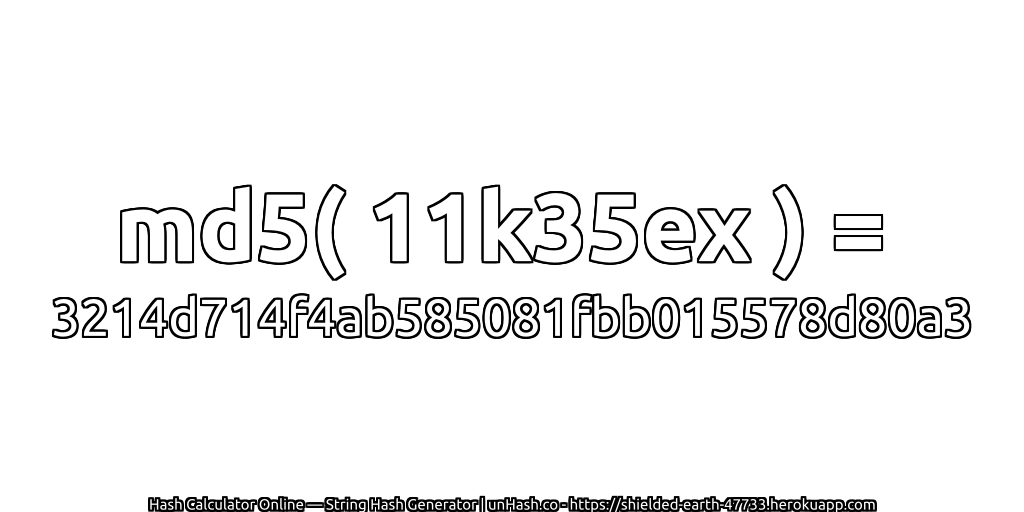 md5( 11k35ex ) = 3214d714f4ab585081fbb015578d80a3 | unHash.co