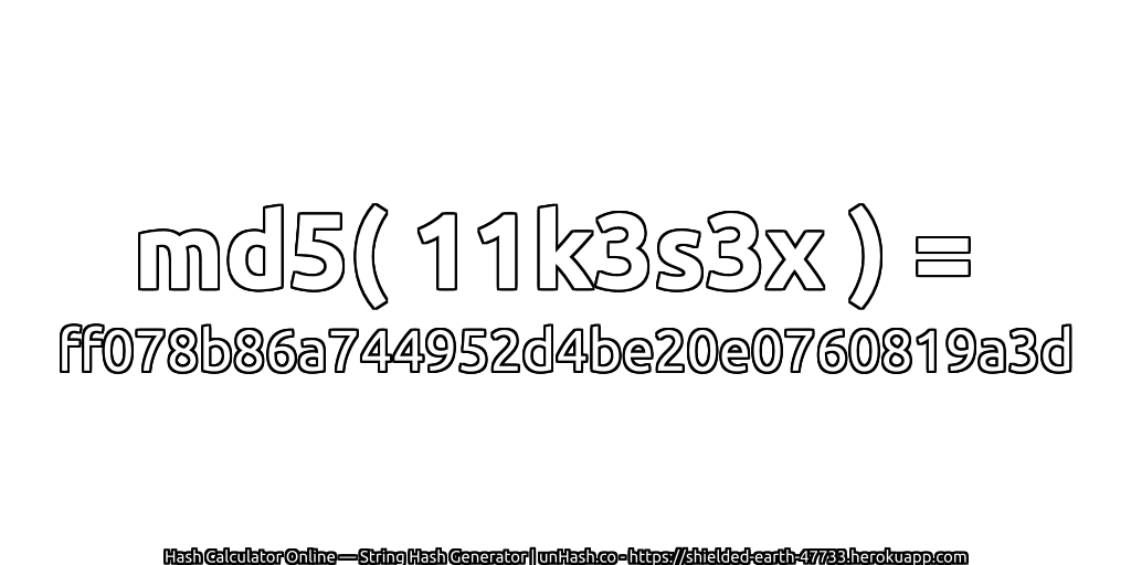 md5( 11k3s3x ) = ff078b86a744952d4be20e0760819a3d | unHash.co