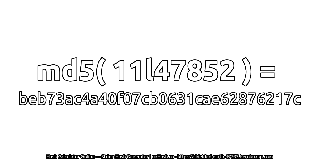 md5( 11l47852 ) = beb73ac4a40f07cb0631cae62876217c | unHash.co