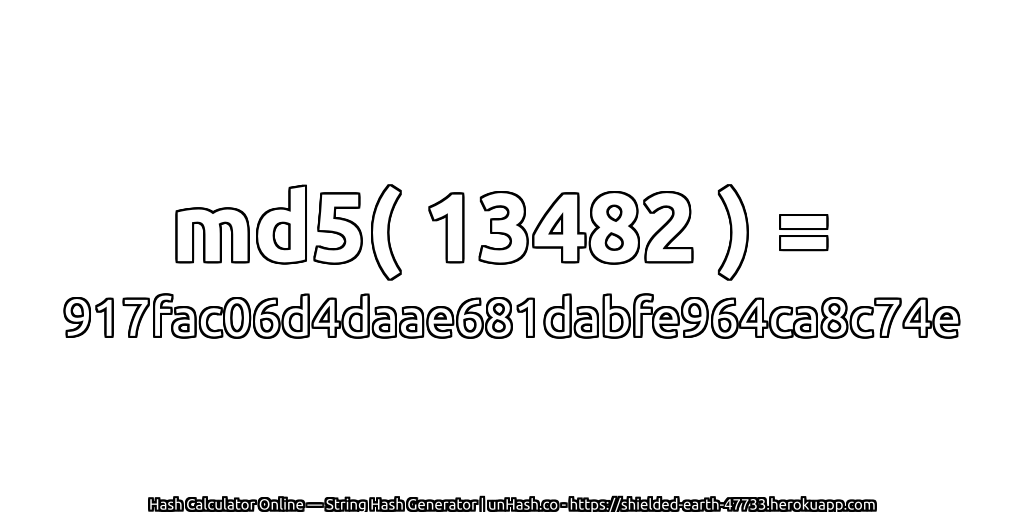 md5( 13482 ) = 917fac06d4daae681dabfe964ca8c74e | unHash.co
