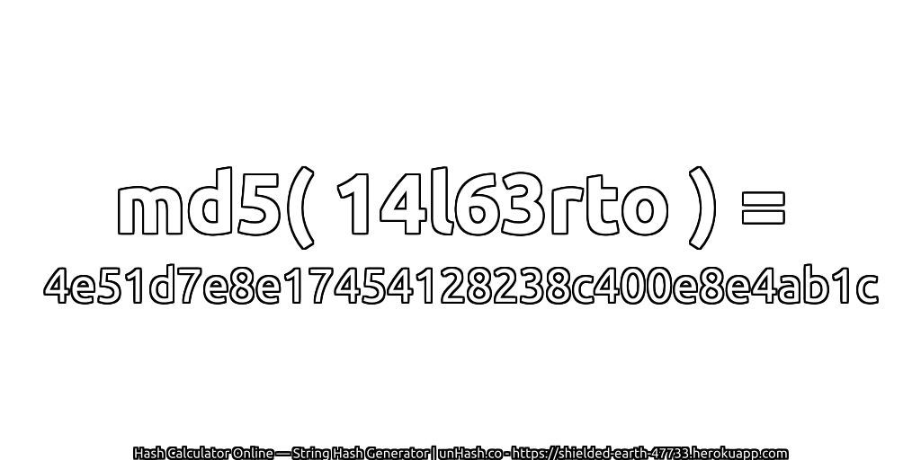 md5( 14l63rto ) = 4e51d7e8e17454128238c400e8e4ab1c | unHash.co