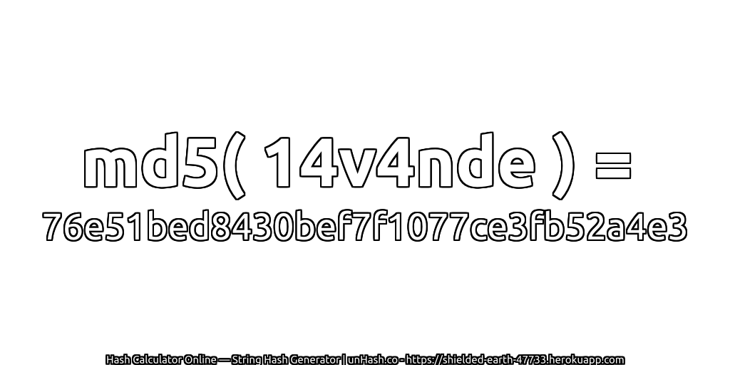 md5( 14v4nde ) = 76e51bed8430bef7f1077ce3fb52a4e3 | unHash.co