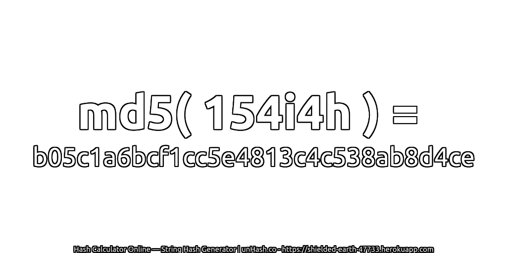 md5( 154i4h ) = b05c1a6bcf1cc5e4813c4c538ab8d4ce | unHash.co