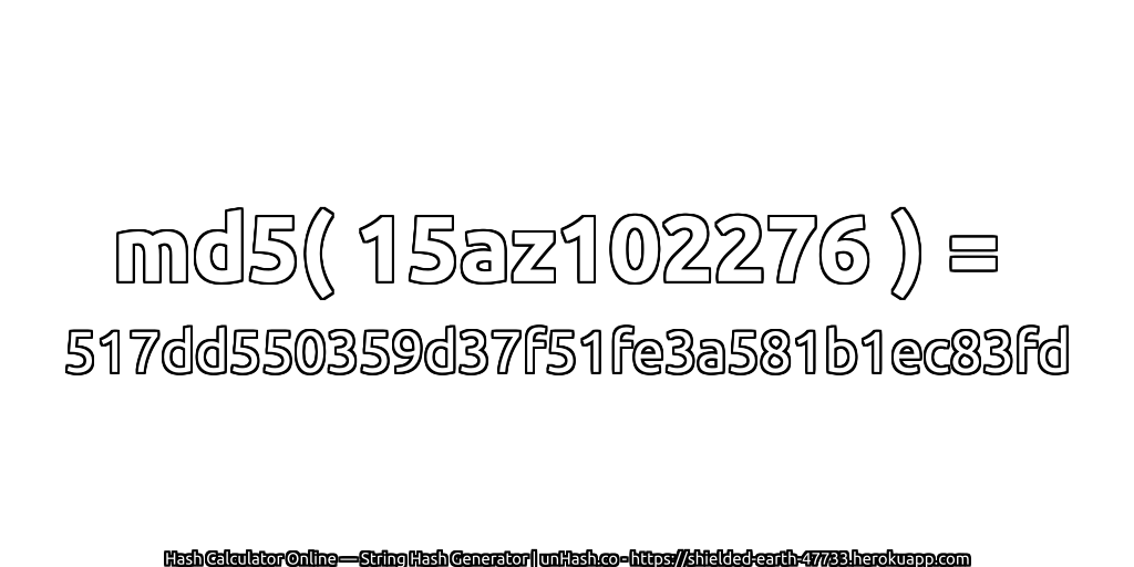 md5( 15az102276 ) = 517dd550359d37f51fe3a581b1ec83fd | unHash.co