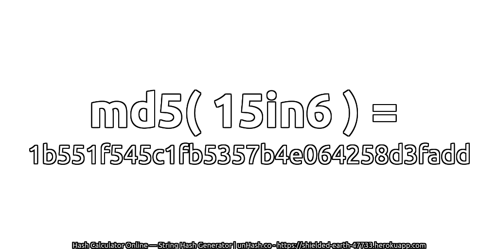md5( 15in6 ) = 1b551f545c1fb5357b4e064258d3fadd | unHash.co
