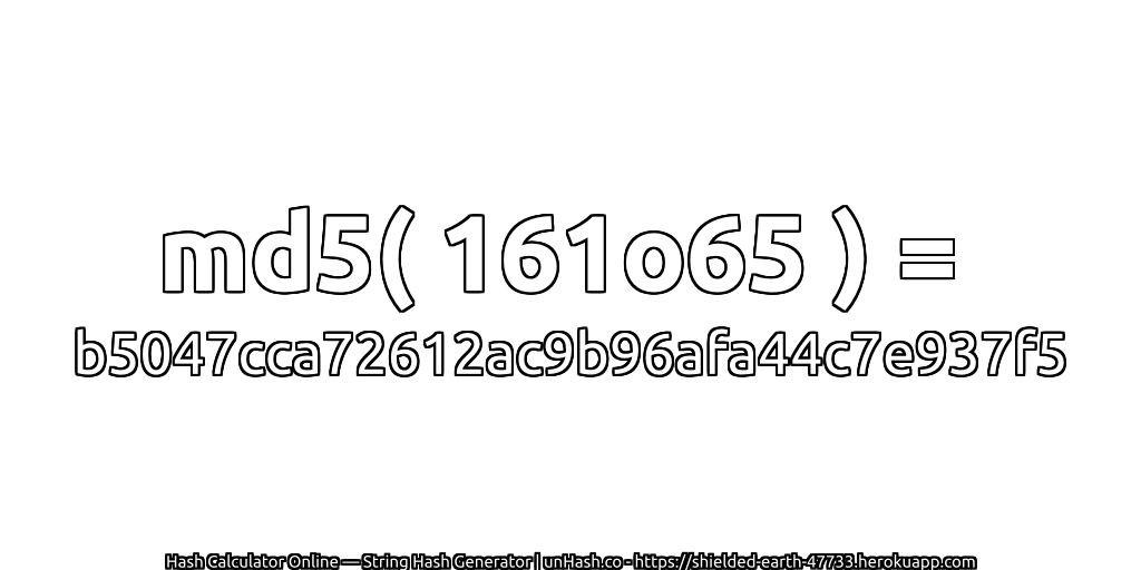 md5( 161o65 ) = b5047cca72612ac9b96afa44c7e937f5 | unHash.co