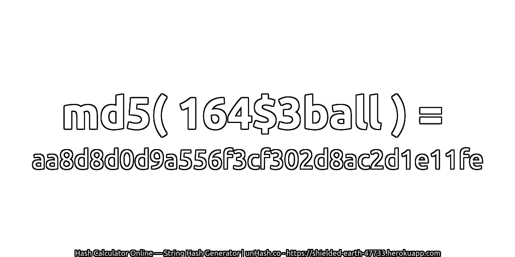 md5( 164$3ball ) = aa8d8d0d9a556f3cf302d8ac2d1e11fe | unHash.co