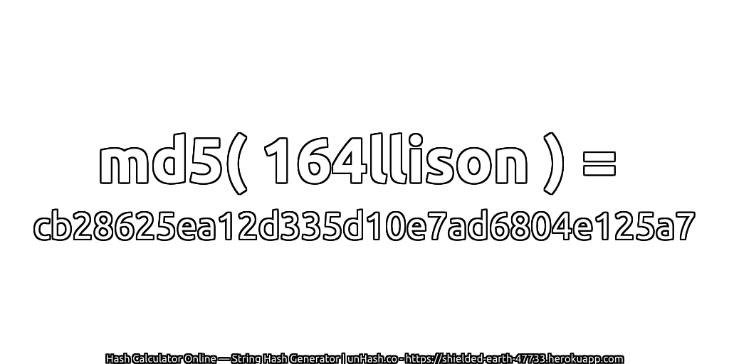 md5( 164llison ) = cb28625ea12d335d10e7ad6804e125a7 | unHash.co