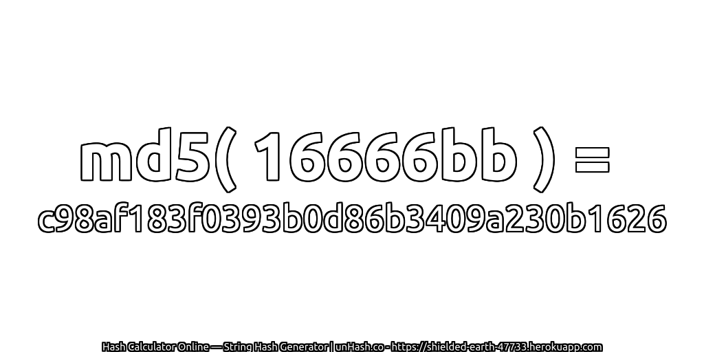 md5( 16666bb ) = c98af183f0393b0d86b3409a230b1626 | unHash.co