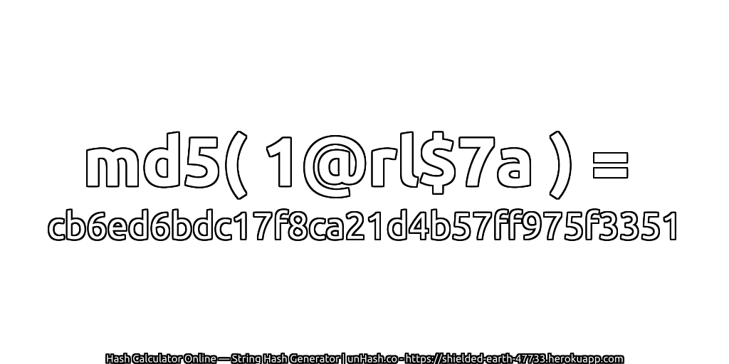 md5( 1@rl$7a ) = cb6ed6bdc17f8ca21d4b57ff975f3351 | unHash.co